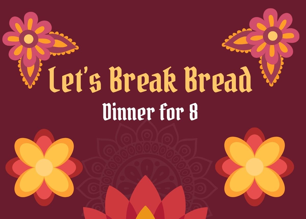 dinner for 8 - let's break bread