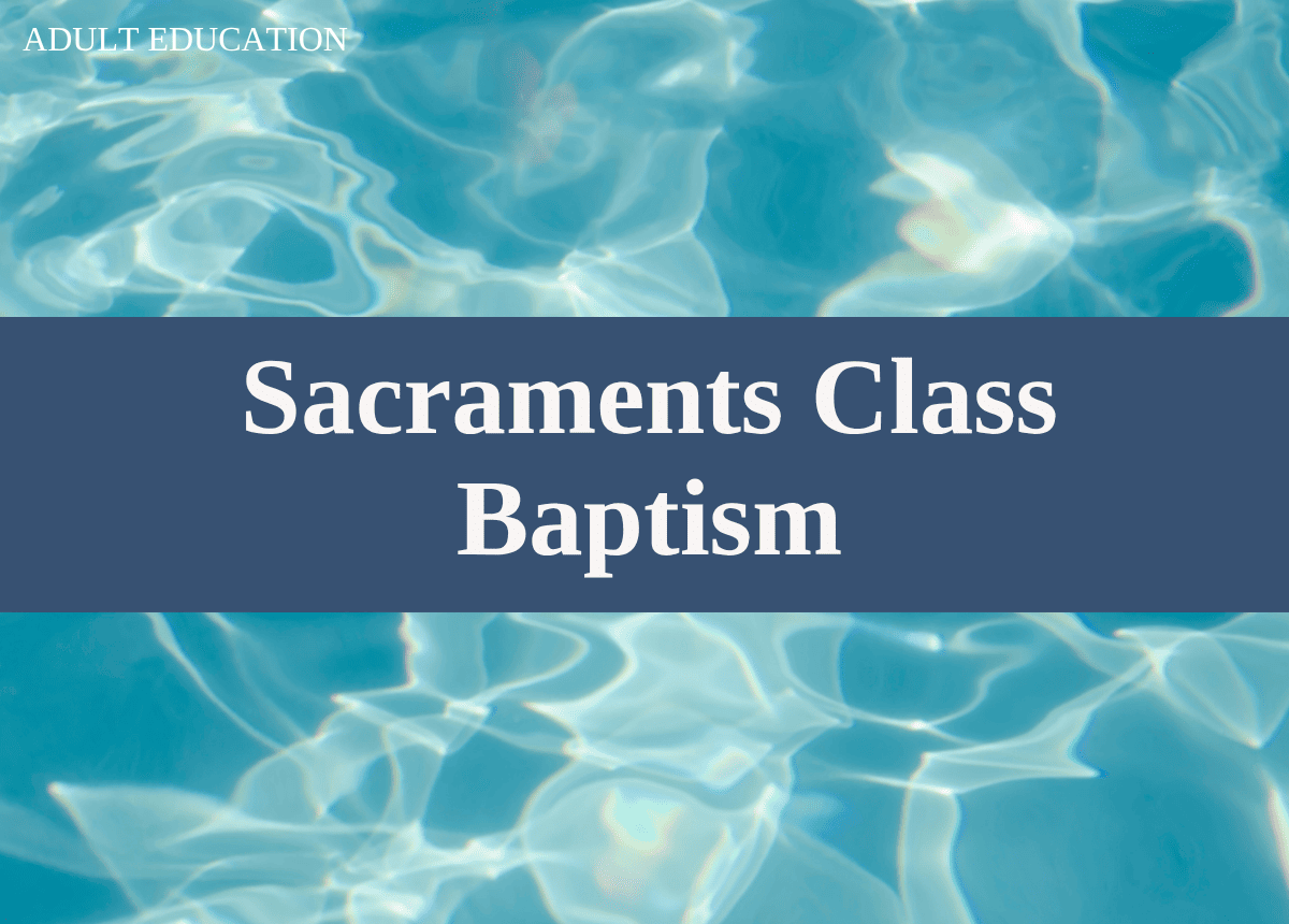 Sacraments class -- Baptism