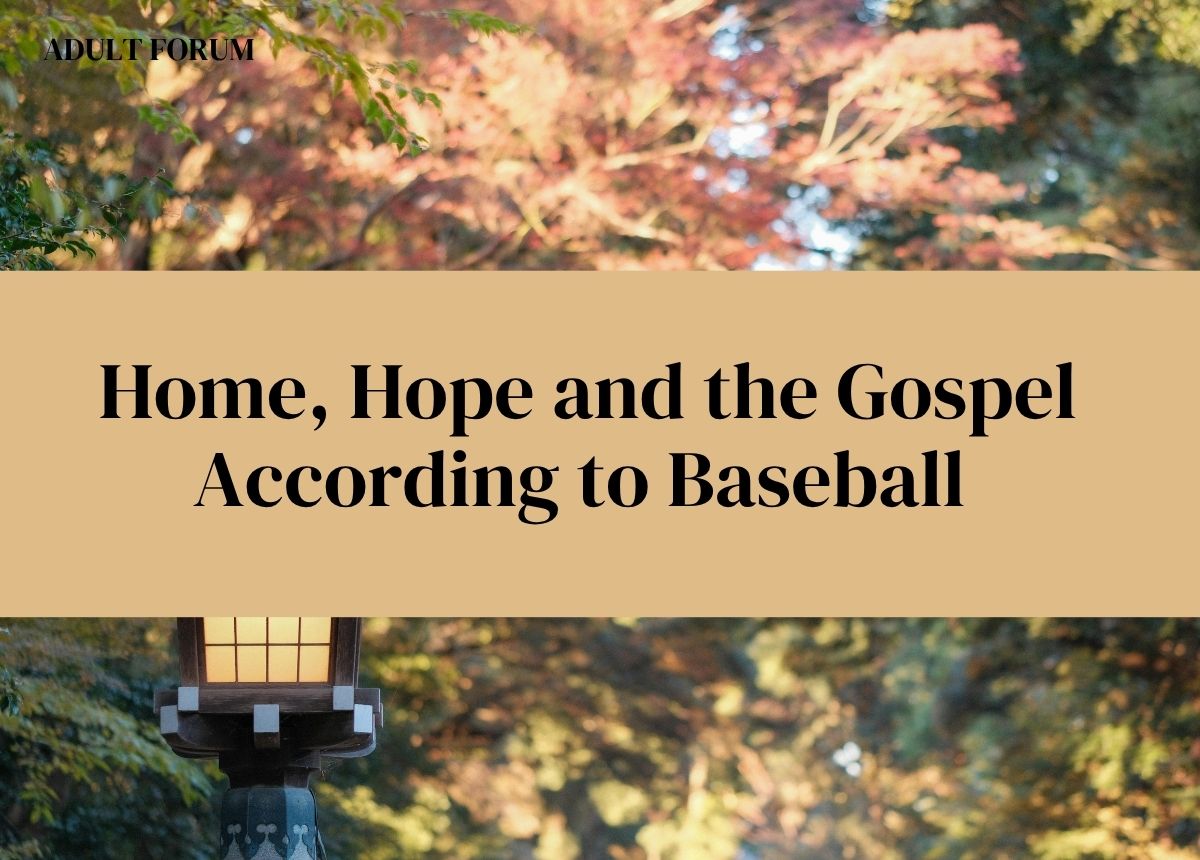 Adult Forum Home hope and the gospel according to baseball